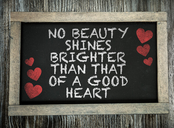 No Beauty Shines Brighter Good Heart  on chalkboard