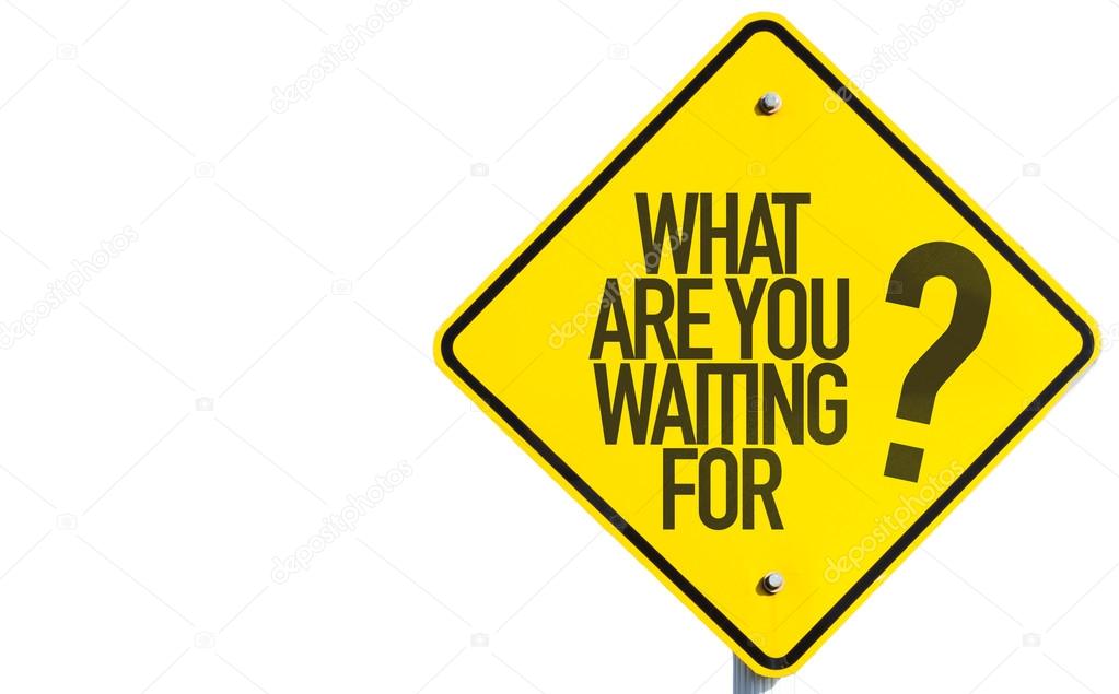 What Are You Waiting For? sign