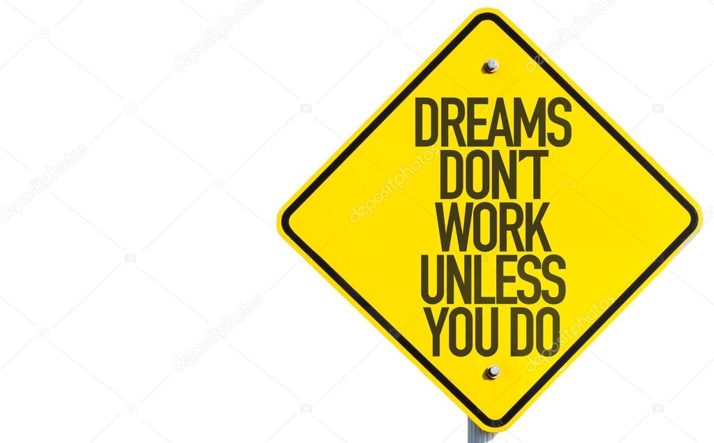Dreams Don't Work Unless You Do sign