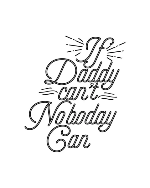 Daddy Cant Nobody Can Hand Drawn Typography Poster Design Вектор — стоковый вектор