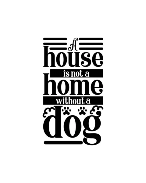 Ein Haus Ist Kein Zuhause Ohne Hund Handgezeichnetes Typografie Plakatdesign — Stockvektor