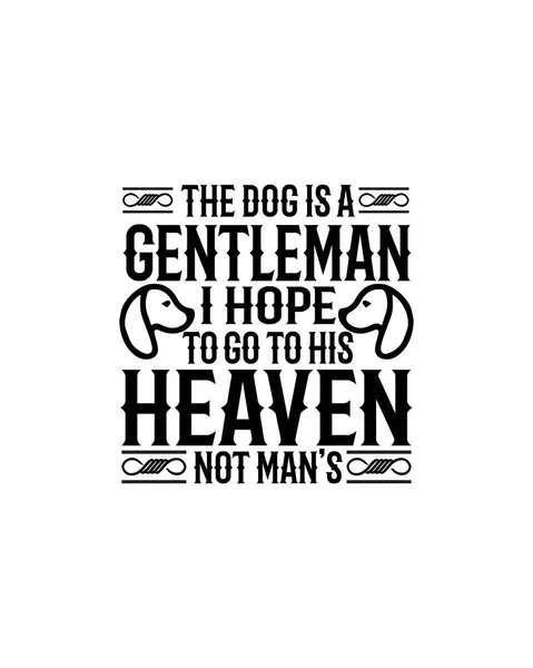 犬は紳士よ天国に行きたいの男じゃない手描きのタイポグラフィポスターデザイン プレミアムベクトル — ストックベクタ