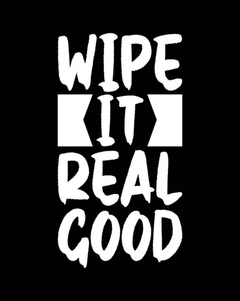 Wipe Real Good Hand Drawn Typography Poster Design Premium Vector — Stock Vector
