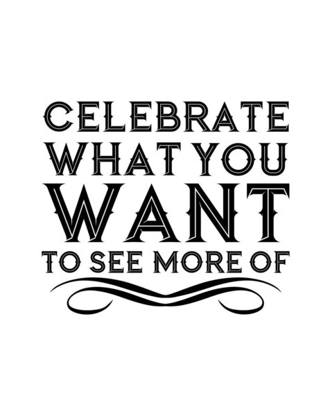 Отпразднуйте то, что вы хотите видеть больше. Ручной рисунок типографского плаката. Вектор.