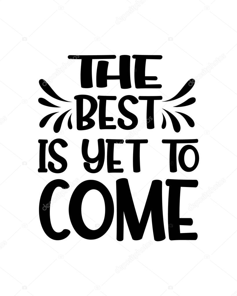 the best is yet to come. Hand drawn typography poster design. Premium Vector.