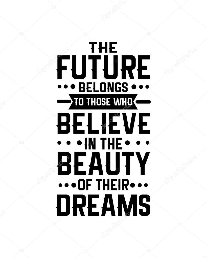 The future belongs to those who believe in the beauty of their dreams. Hand drawn typography poster design. Premium Vector.