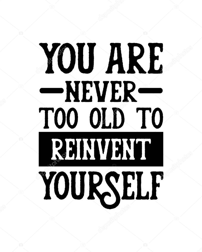 You are never too old to reinvent yourself. Hand drawn typography poster design. Premium Vector.