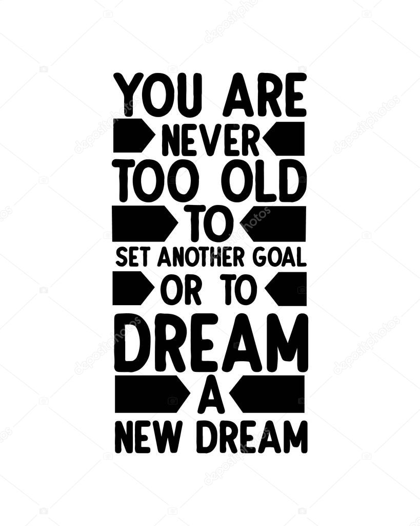 You are never too old to set another goal or to dream a new dream. Hand drawn typography poster design. Premium Vector.