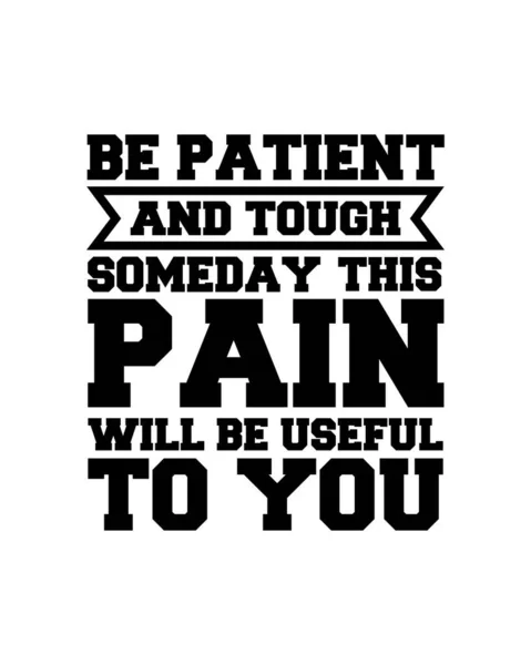 Seid Geduldig Und Zäh Eines Tages Wird Euch Dieser Schmerz — Stockvektor
