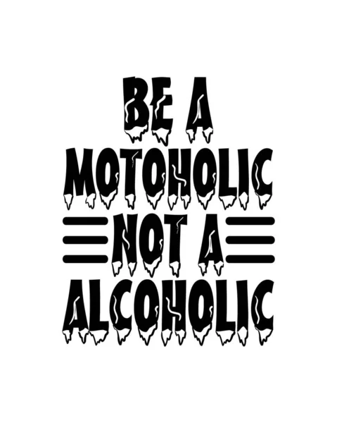 Sei Ein Motoholic Kein Alkoholiker Handgezeichnetes Typografie Plakatdesign Premium Vektor — Stockvektor