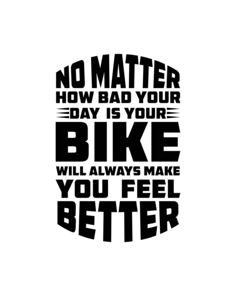 Matter How Bad Your Day Your Bike Always Make You — Stock Vector