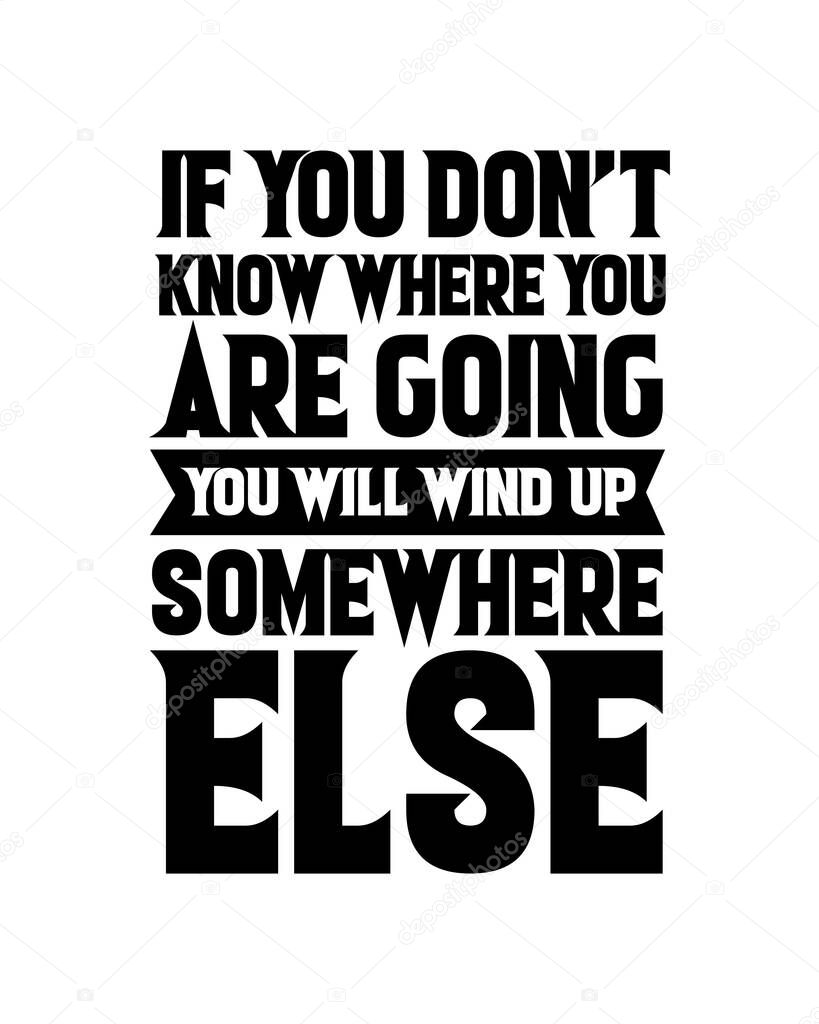 If you don't know where you are going you will wind up somewhere else. Hand drawn typography poster design. Premium Vector