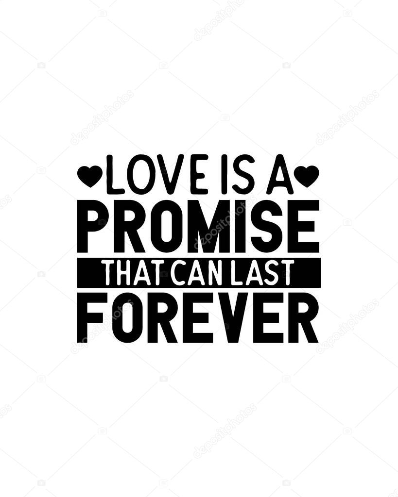 Love is a promise that can last forever.Hand drawn typography poster design. Premium Vector.
