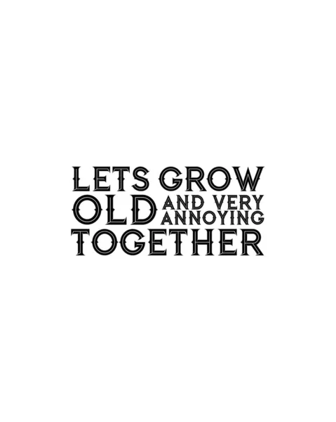 Let Grow Old Very Annoying Together Hand Drawn Typography Poster — стоковый вектор