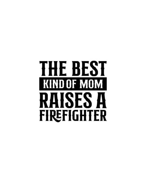 Best Kind Mom Raises Firefighter Hand Drawn Typography Poster Design — Stock Vector