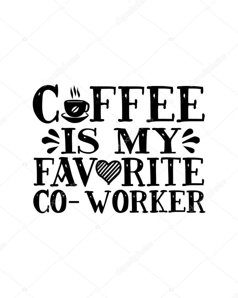 Coffee is my favorite co-worker. Hand drawn typography poster design. Premium Vector.