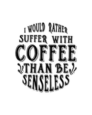 Duygusuz olmaktansa kahveyle acı çekmeyi tercih ederim. El çizimi tipografi poster tasarımı. Premium Vektörü.