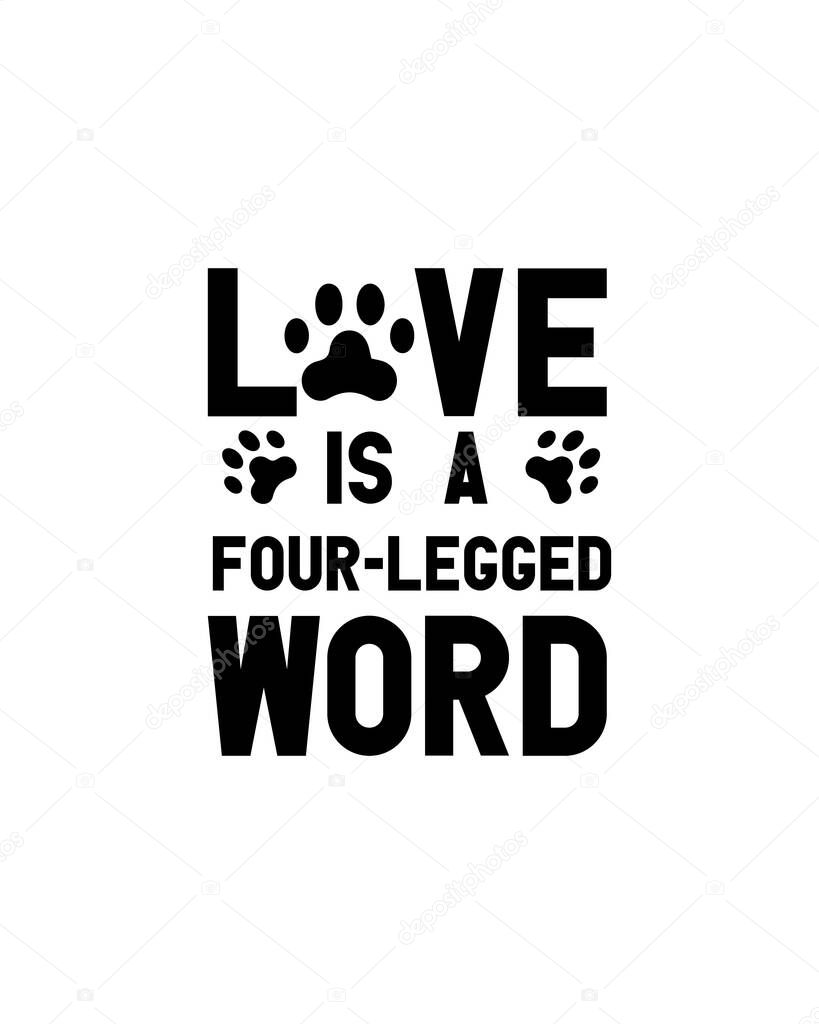 Love is a four legged word.Hand drawn typography poster design. Premium Vector.