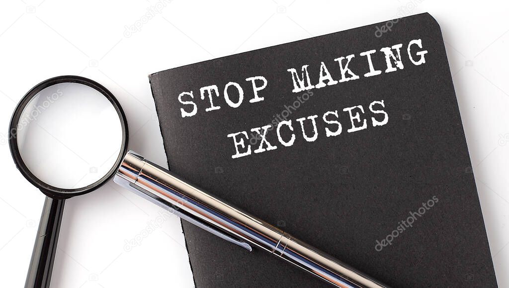 STOP MAKING EXCUSES - business concept, magnifier with white text message on the black notebook