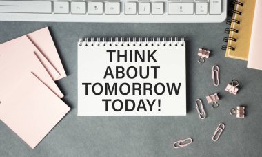 Not defterinde yarını düşün.