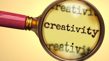 Examine and study creativity, showed as a magnify glass and word creativity to symbolize process of analyzing, exploring, learning and taking a closer look at creativity, 3d illustration clipart