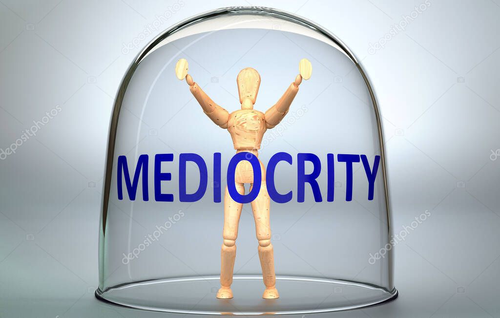 Mediocrity can separate a person from the world and lock in an isolation that limits - pictured as a human figure locked inside a glass with a phrase Mediocrity, 3d illustration