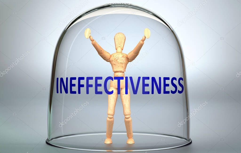 Ineffectiveness can separate a person from the world and lock in an isolation that limits - pictured as a human figure locked inside a glass with a phrase Ineffectiveness, 3d illustration