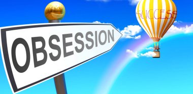Obsession leads to success - shown as a sign with a phrase Obsession pointing at balloon in the sky with clouds to symbolize the meaning of Obsession, 3d illustration
