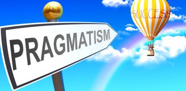 Pragmatism leads to success - shown as a sign with a phrase Pragmatism pointing at balloon in the sky with clouds to symbolize the meaning of Pragmatism, 3d illustration