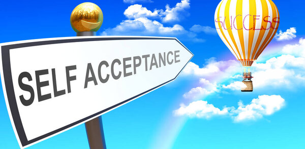 Self acceptance leads to success - shown as a sign with a phrase Self acceptance pointing at balloon in the sky with clouds to symbolize the meaning of Self acceptance, 3d illustration