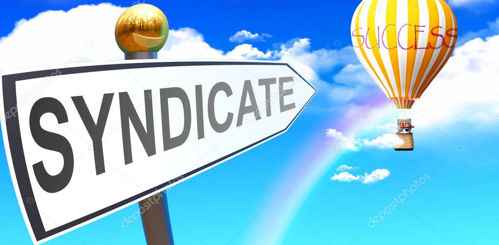 Syndicate leads to success - shown as a sign with a phrase Syndicate pointing at balloon in the sky with clouds to symbolize the meaning of Syndicate, 3d illustration