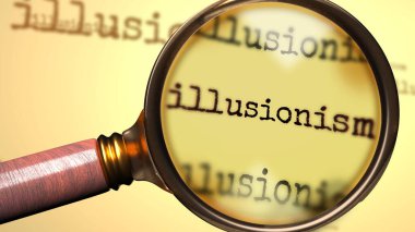 İllüzyonizm ve ilüzyonizmi sembolize etmek için İngilizce kelime ilüzyonizmi üzerine bir büyüteç. İllüzyonizm, 3d illüstrasyon konsepti ile ilgili bir açıklama, inceleme ya da cevap arayışı.