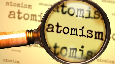 Atomizm ve Atomizm 'i sembolize etmek için İngilizce kelime atomuna bir büyüteç. Atomism, 3d illüstrasyon konseptiyle ilgili bir açıklama, inceleme ya da cevap arayışı.