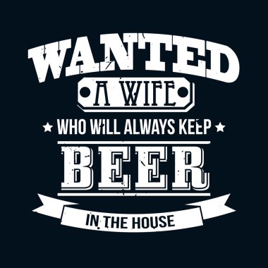Wanted A Wife Who Will Always Keep Beer In The House T-shirt Typ clipart