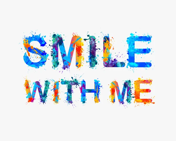 Smile with me. Motivational inscription of splash paint letters — Stock Vector