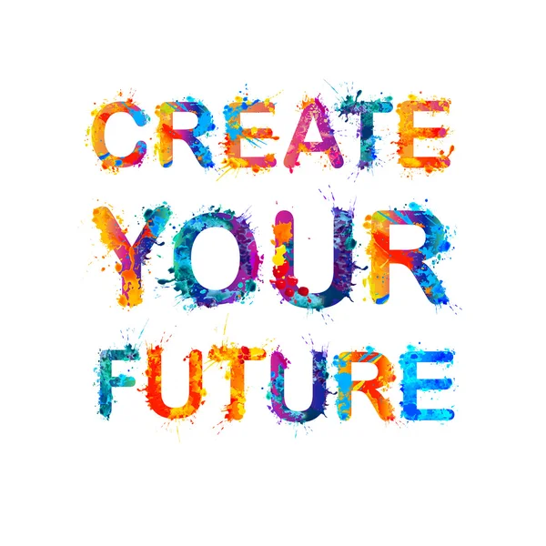 Crea il tuo futuro. Splash citazione vernice — Vettoriale Stock