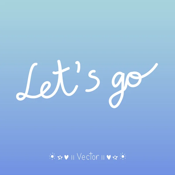 "Let's go" expression hand lettering. Handmade calligraphy — Stock Vector