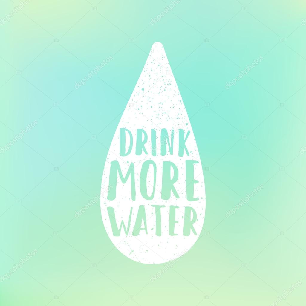 Drink more water motivation poster. Text in drop and blur background. Vector hand drawn illustration