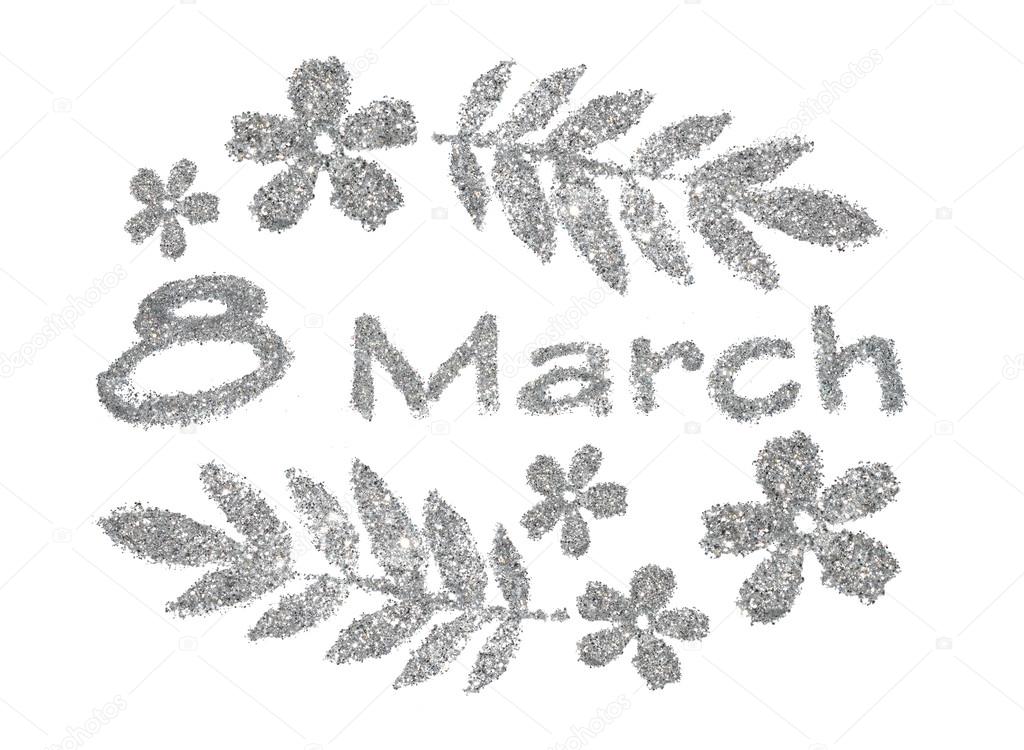 Text 8 March Nice Little Flowers And Leaves Of Silver Glitter On White Background Can Be Used As An Interesting Elements For Your Design Or As A Greeting Card Stock Photo