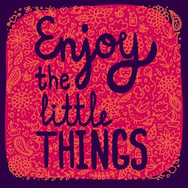 Küçük şeylerden zevk al..