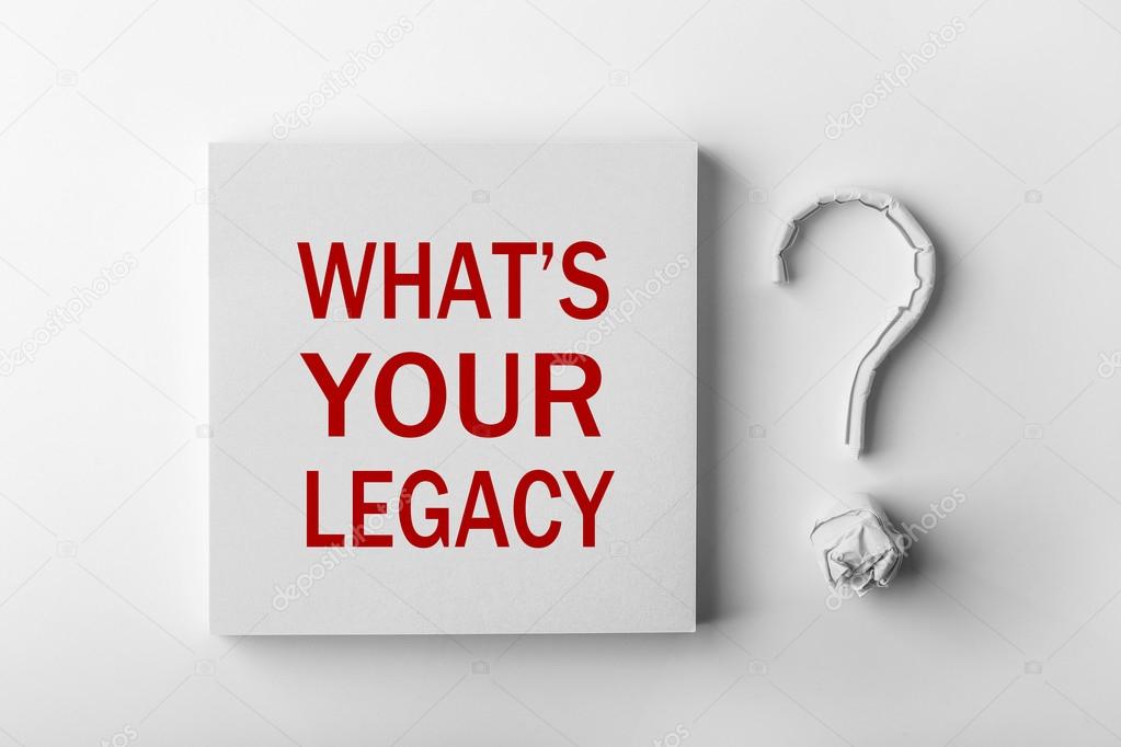 Text What is Your Legacy and Question Mark