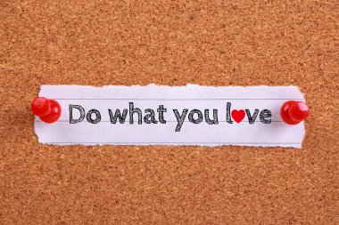 Sevdiğin şeyi yap.