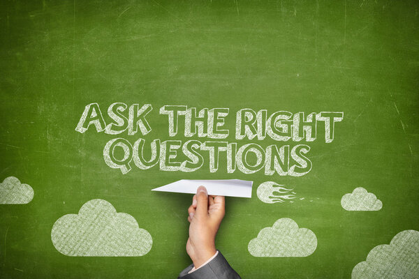 Ask the right questions concept