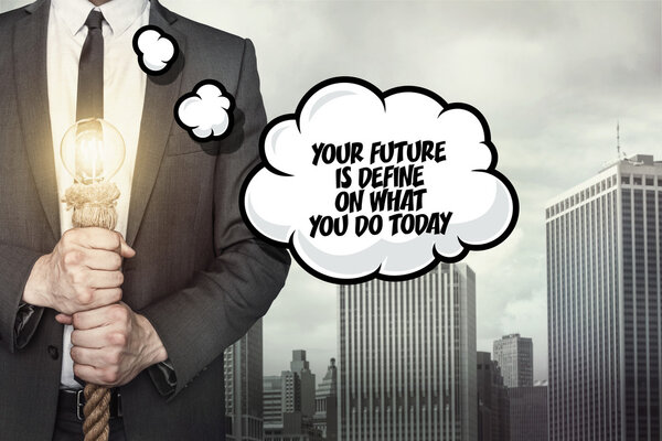 Your future is define on what you do today text on speech bubble