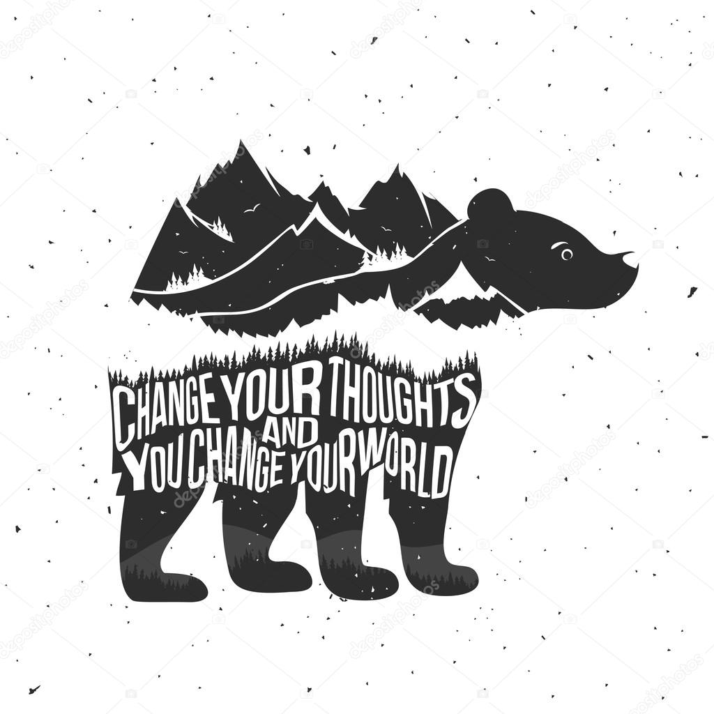 Vector illustration with quote. Change your thoughts and you change your world. Typography poster with bear silhouette, mountains, forest. T-shirt design, home decor elements, greeting or postal cards