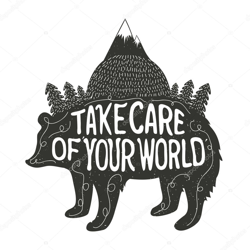 Vector illustration with quote. Take care of your world. Typography inspiration poster with bear silhouette, mountains, forest. T-shirt or bags print design, home decor art, greeting or postal cards