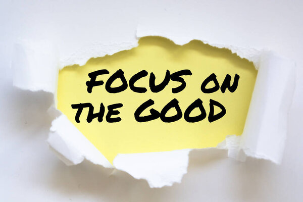 Inspirational motivational quote. Focus on the good.