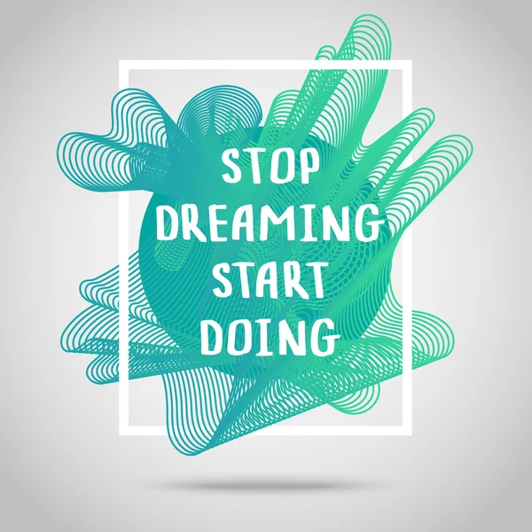 Stop dreaming start doing quote — Stock Vector