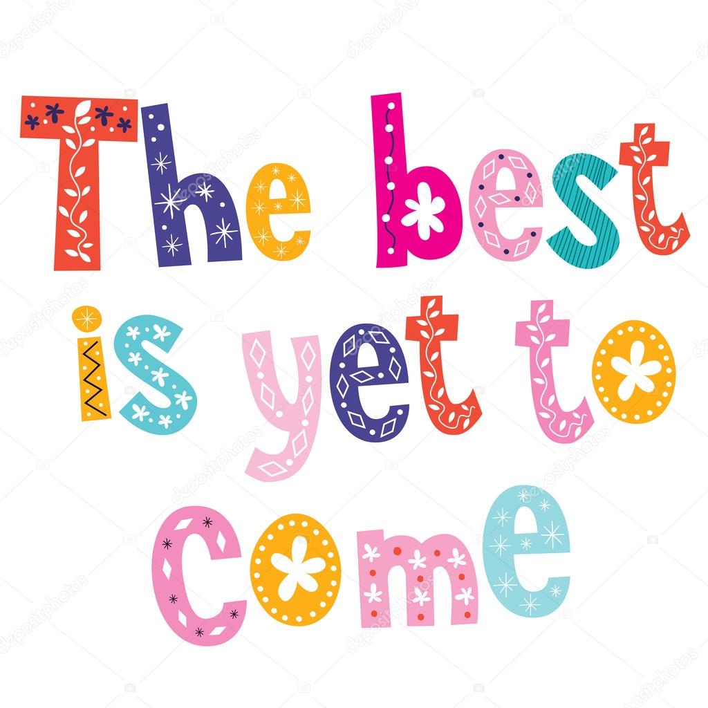 The best is yet to come text vector
