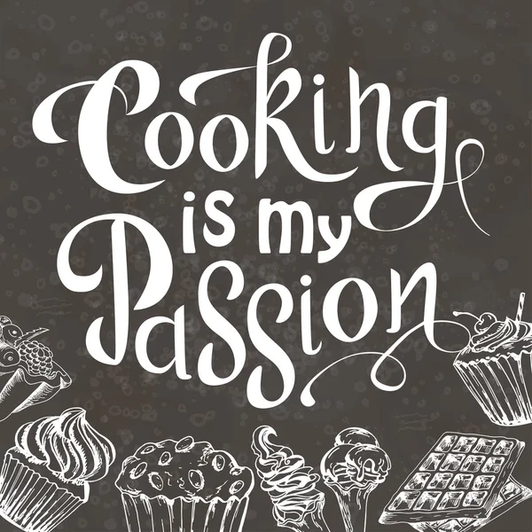 Letras desenhadas à mão vetorial. Cozinhar é minha paixão. Citações inspiradoras tipogrráficas em fundo quadro-negro com elementos de sobremesa — Vetor de Stock